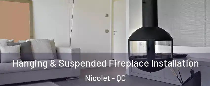 Hanging & Suspended Fireplace Installation Nicolet - QC