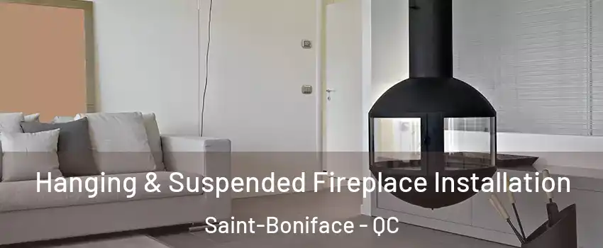 Hanging & Suspended Fireplace Installation Saint-Boniface - QC