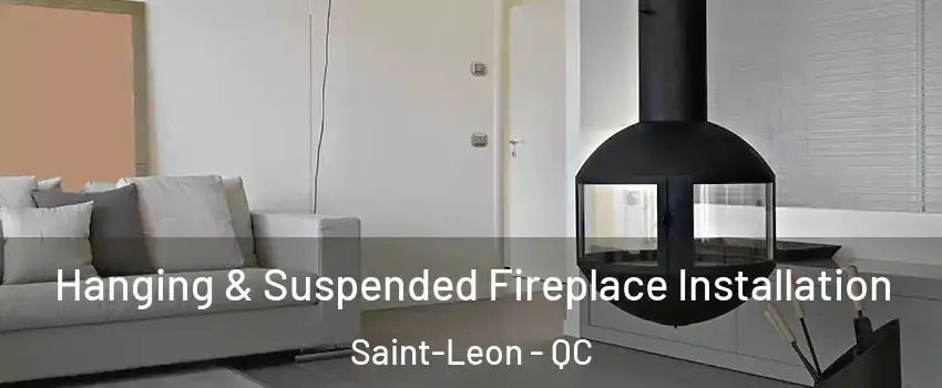 Hanging & Suspended Fireplace Installation Saint-Leon - QC