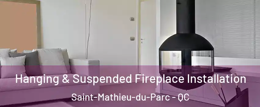 Hanging & Suspended Fireplace Installation Saint-Mathieu-du-Parc - QC