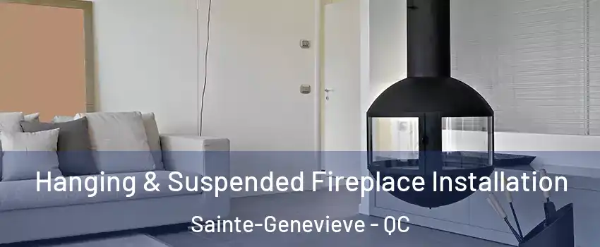Hanging & Suspended Fireplace Installation Sainte-Genevieve - QC