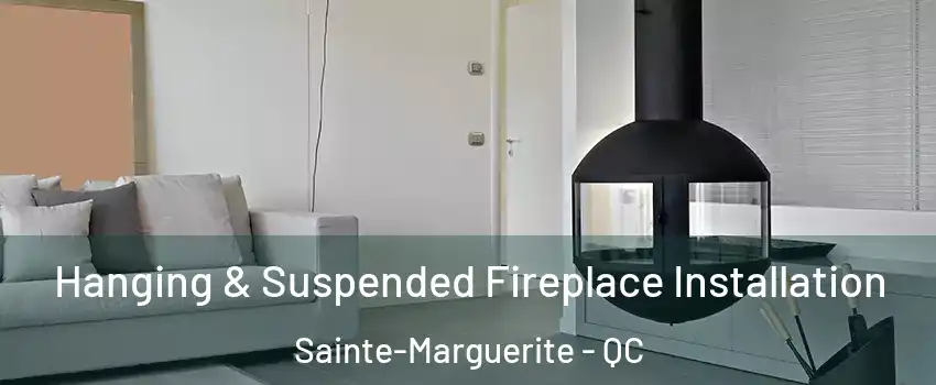 Hanging & Suspended Fireplace Installation Sainte-Marguerite - QC
