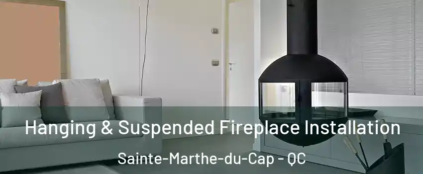 Hanging & Suspended Fireplace Installation Sainte-Marthe-du-Cap - QC
