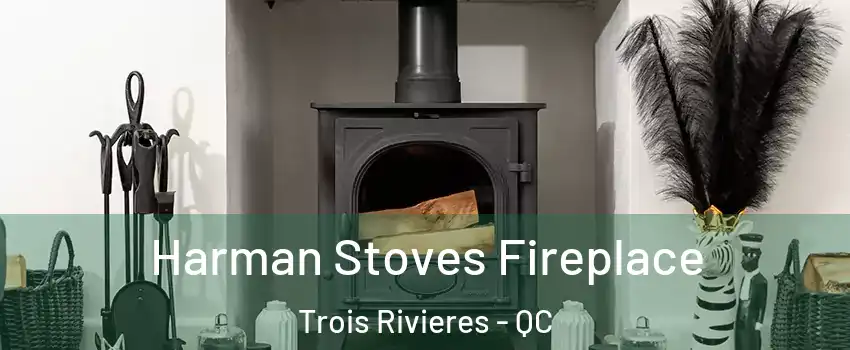  Harman Stoves Fireplace Trois Rivieres - QC