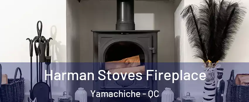  Harman Stoves Fireplace Yamachiche - QC