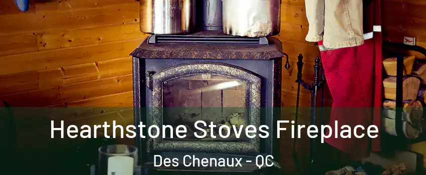 Hearthstone Stoves Fireplace Des Chenaux - QC