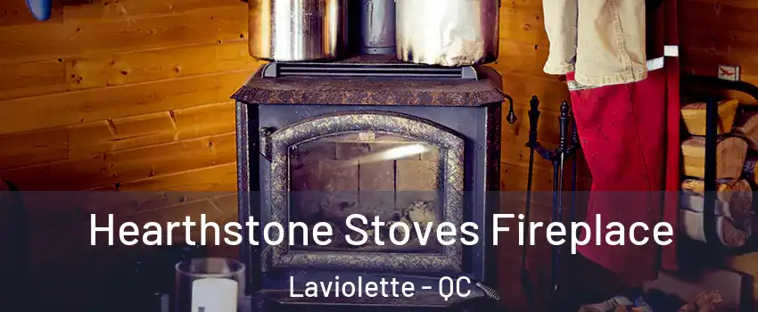 Hearthstone Stoves Fireplace Laviolette - QC