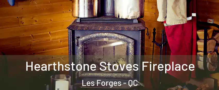 Hearthstone Stoves Fireplace Les Forges - QC