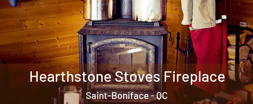 Hearthstone Stoves Fireplace Saint-Boniface - QC