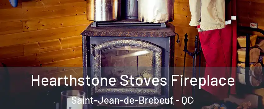 Hearthstone Stoves Fireplace Saint-Jean-de-Brebeuf - QC