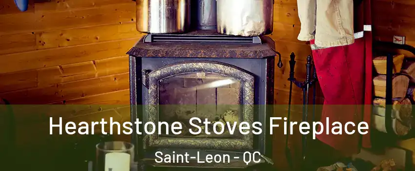 Hearthstone Stoves Fireplace Saint-Leon - QC