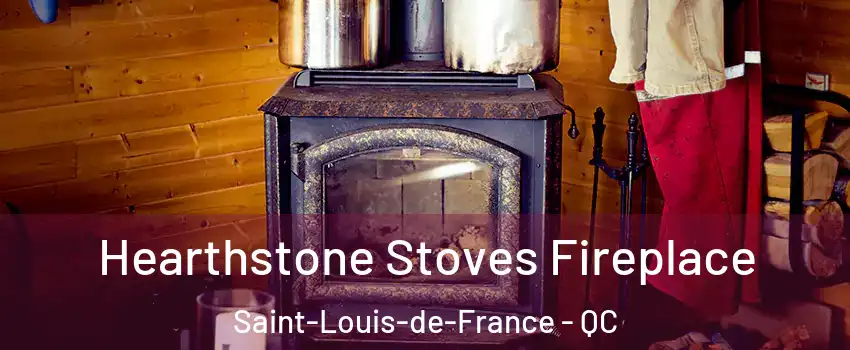Hearthstone Stoves Fireplace Saint-Louis-de-France - QC