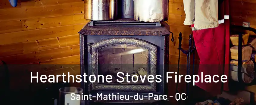 Hearthstone Stoves Fireplace Saint-Mathieu-du-Parc - QC