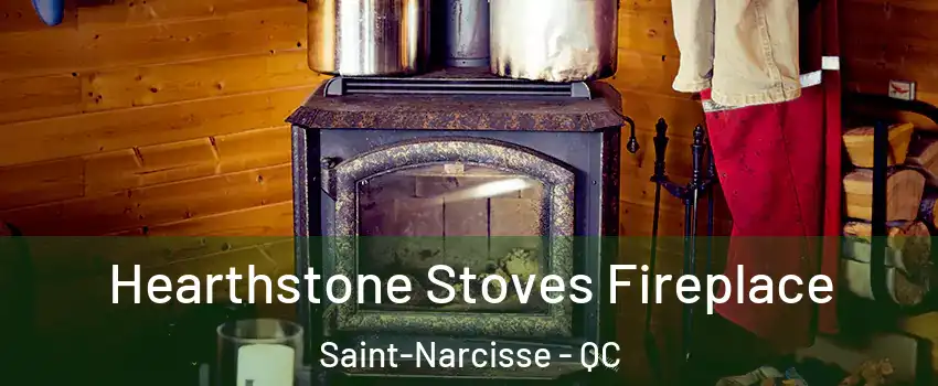 Hearthstone Stoves Fireplace Saint-Narcisse - QC