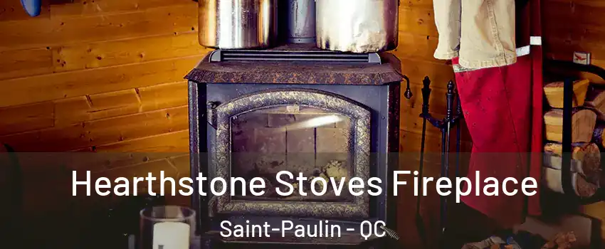 Hearthstone Stoves Fireplace Saint-Paulin - QC