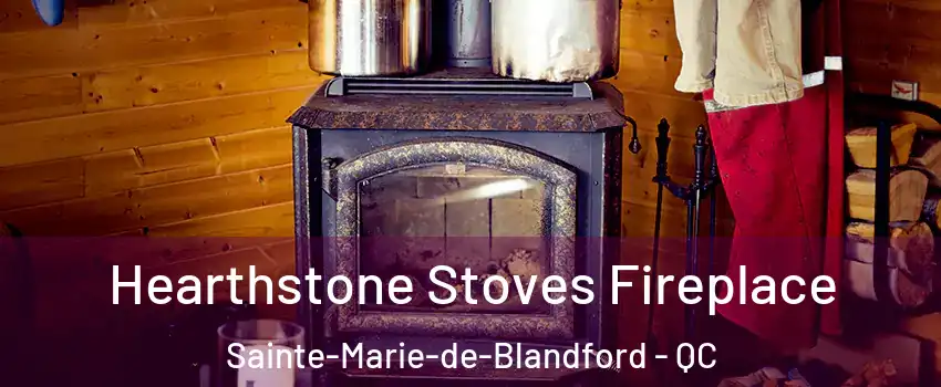 Hearthstone Stoves Fireplace Sainte-Marie-de-Blandford - QC