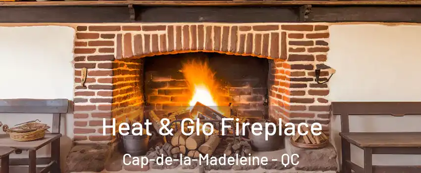  Heat & Glo Fireplace Cap-de-la-Madeleine - QC