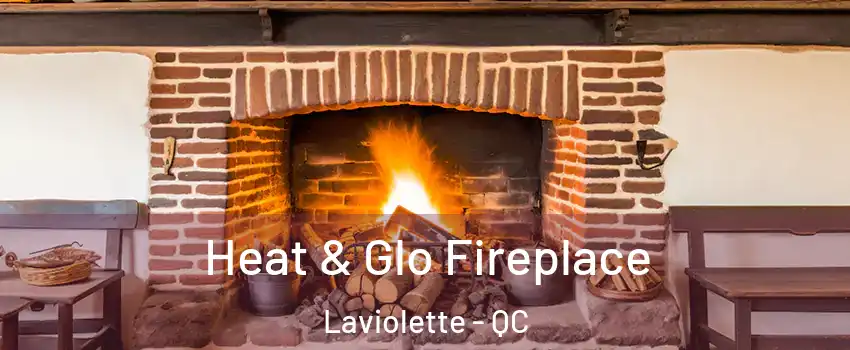  Heat & Glo Fireplace Laviolette - QC