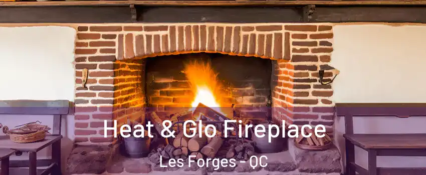  Heat & Glo Fireplace Les Forges - QC