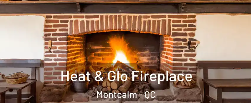  Heat & Glo Fireplace Montcalm - QC