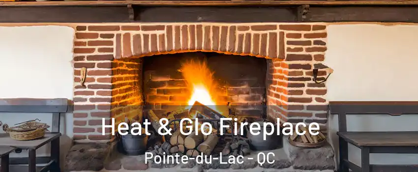  Heat & Glo Fireplace Pointe-du-Lac - QC