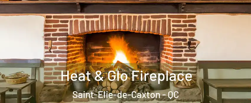  Heat & Glo Fireplace Saint-Elie-de-Caxton - QC