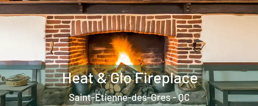  Heat & Glo Fireplace Saint-Etienne-des-Gres - QC