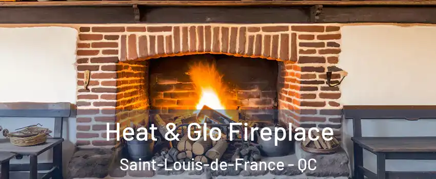 Heat & Glo Fireplace Saint-Louis-de-France - QC