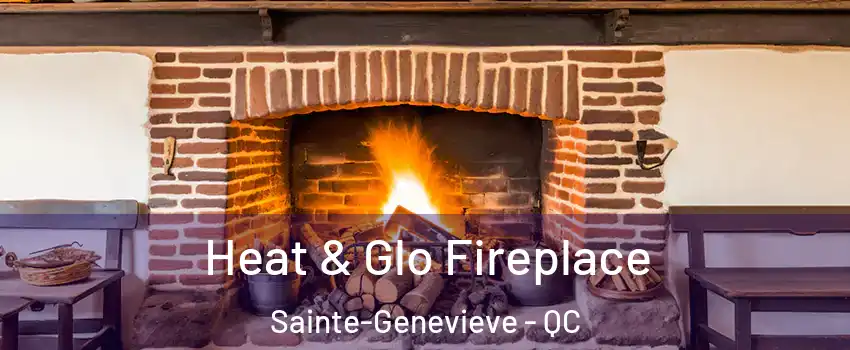  Heat & Glo Fireplace Sainte-Genevieve - QC