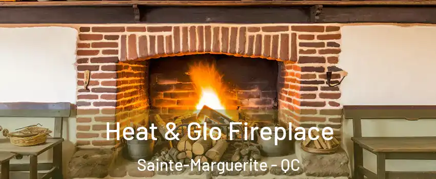  Heat & Glo Fireplace Sainte-Marguerite - QC