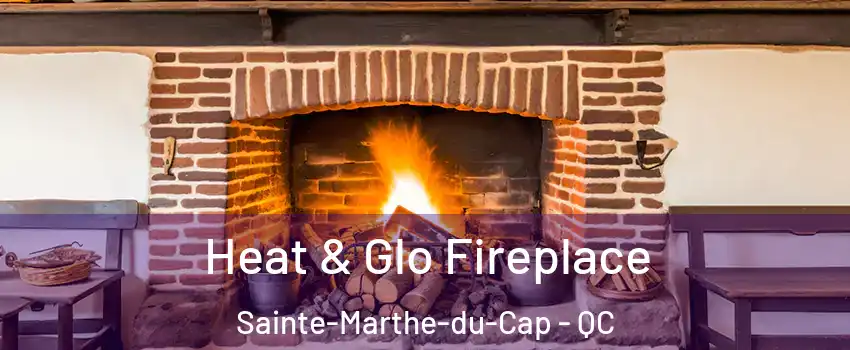  Heat & Glo Fireplace Sainte-Marthe-du-Cap - QC