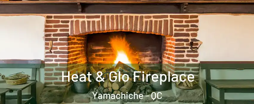  Heat & Glo Fireplace Yamachiche - QC