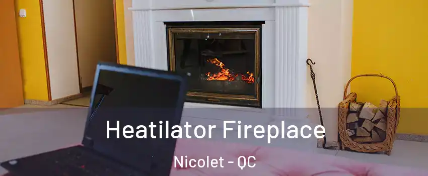  Heatilator Fireplace Nicolet - QC