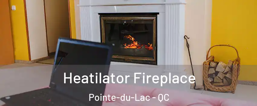  Heatilator Fireplace Pointe-du-Lac - QC