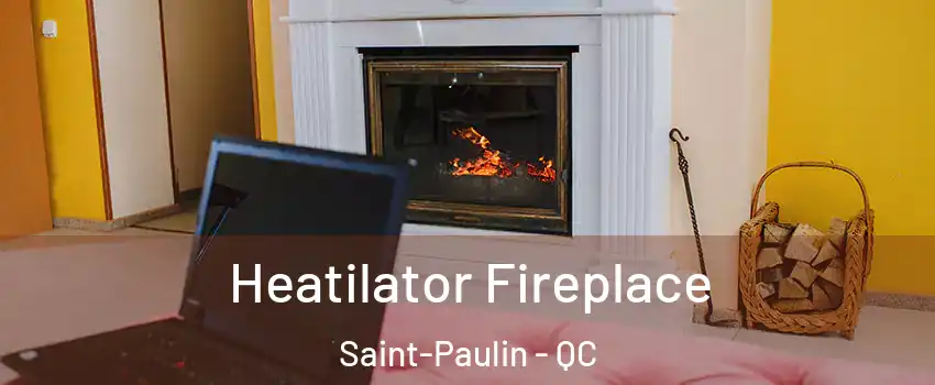  Heatilator Fireplace Saint-Paulin - QC