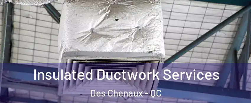  Insulated Ductwork Services Des Chenaux - QC