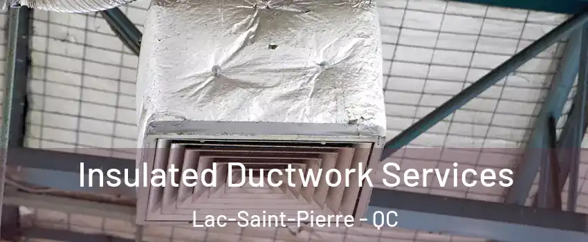  Insulated Ductwork Services Lac-Saint-Pierre - QC