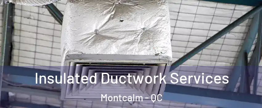  Insulated Ductwork Services Montcalm - QC