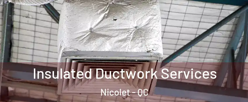  Insulated Ductwork Services Nicolet - QC