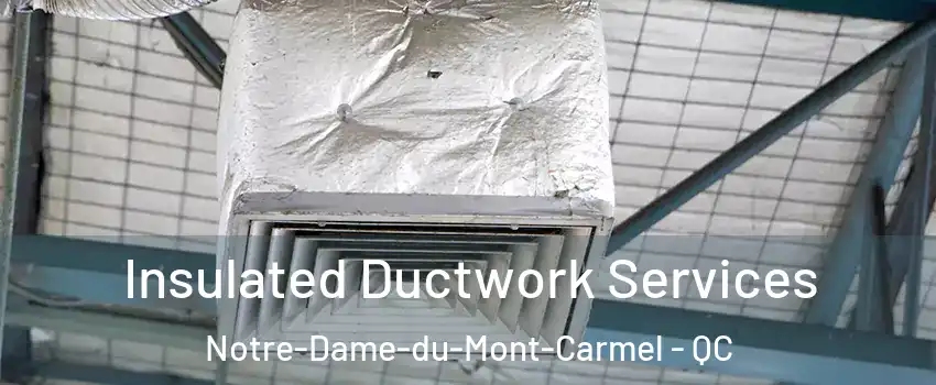  Insulated Ductwork Services Notre-Dame-du-Mont-Carmel - QC