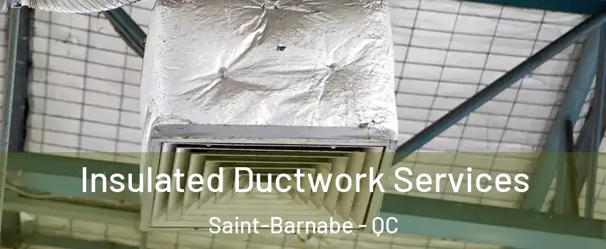  Insulated Ductwork Services Saint-Barnabe - QC