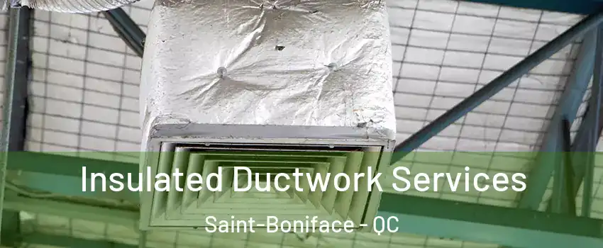  Insulated Ductwork Services Saint-Boniface - QC