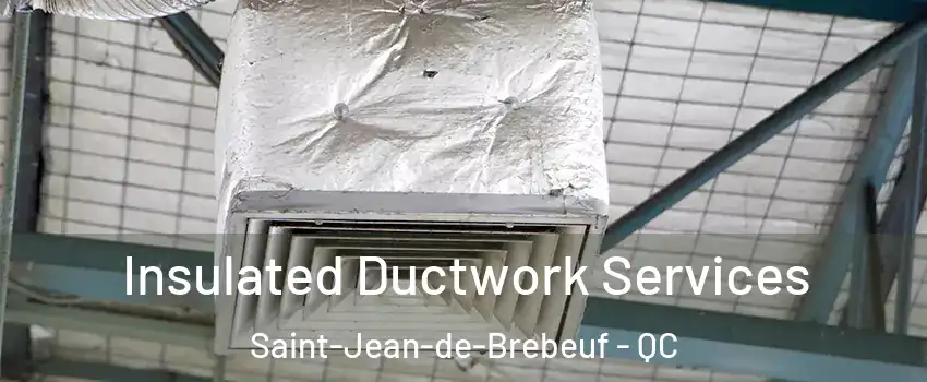  Insulated Ductwork Services Saint-Jean-de-Brebeuf - QC