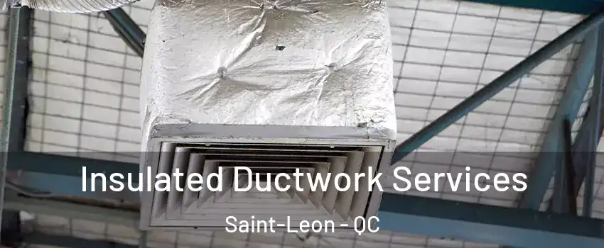  Insulated Ductwork Services Saint-Leon - QC