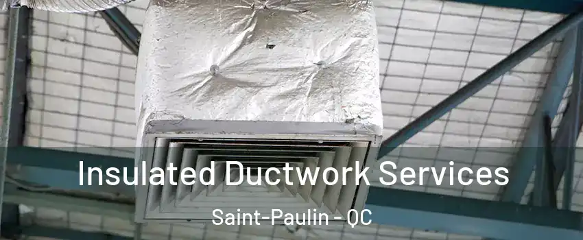  Insulated Ductwork Services Saint-Paulin - QC