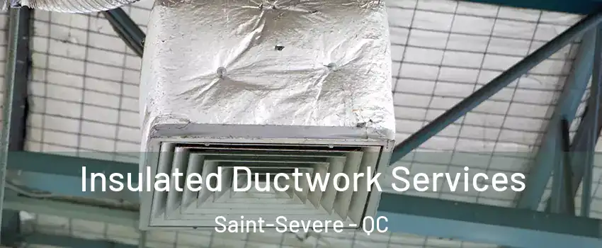  Insulated Ductwork Services Saint-Severe - QC