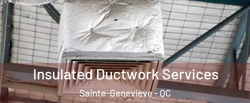  Insulated Ductwork Services Sainte-Genevieve - QC