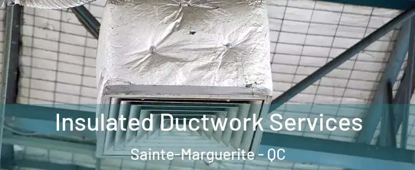  Insulated Ductwork Services Sainte-Marguerite - QC