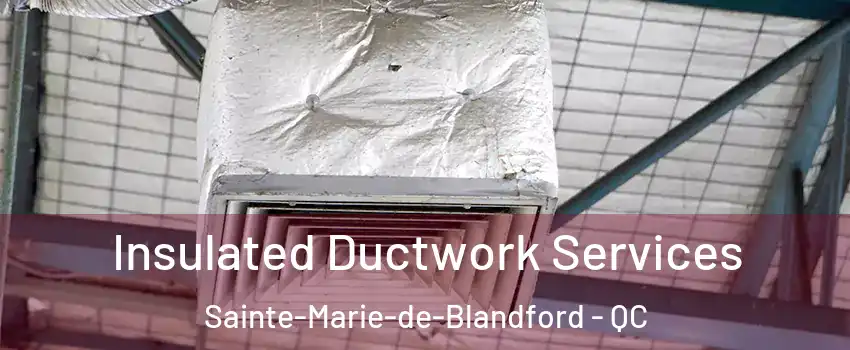  Insulated Ductwork Services Sainte-Marie-de-Blandford - QC