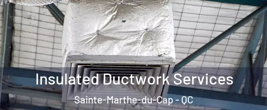  Insulated Ductwork Services Sainte-Marthe-du-Cap - QC